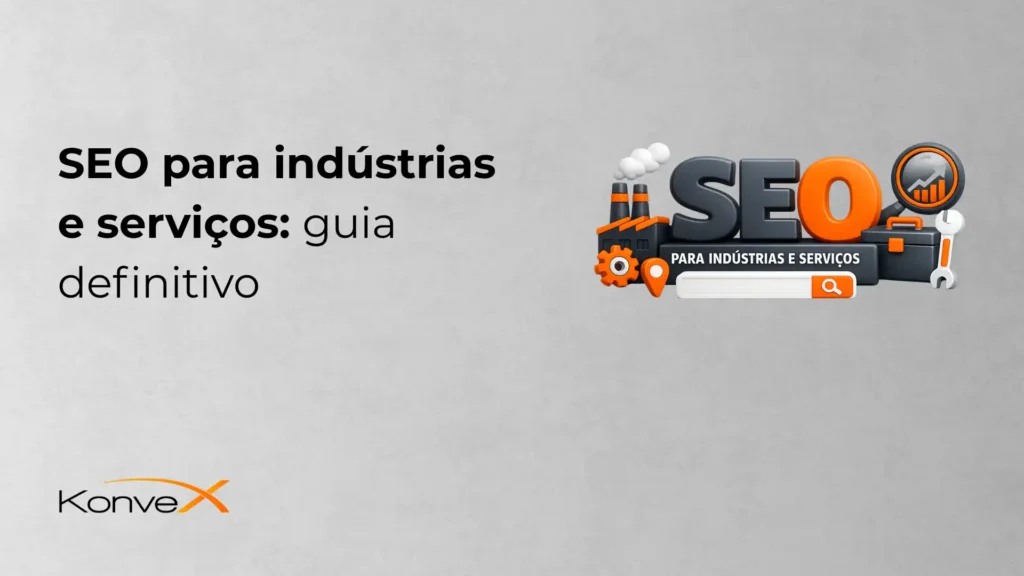 Guia definitivo de SEO para indústrias e serviços, destacando estratégias de otimização para aumentar visibilidade online e captar mais clientes.