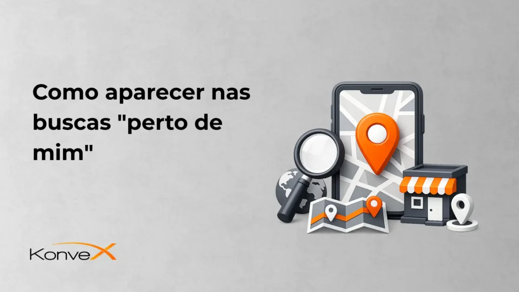Imagem com fundo cinza e texto “Como aparecer nas buscas ‘perto de mim’”. Ao lado, ícones de celular com mapa, marcador de localização, lupa, loja e bússola, representando estratégia de SEO local. Logo KonverX.