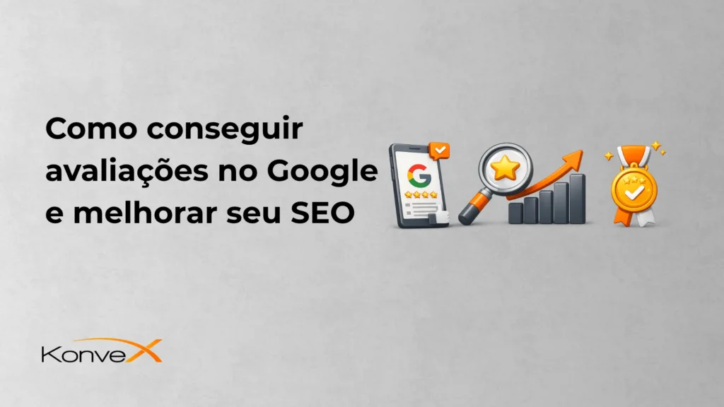 Imagem com o texto “Como conseguir avaliações no Google e melhorar seu SEO”, ao fundo com ícones de celular, estrelas, gráfico e medalha de desempenho, com logotipo KonveX no canto inferior esquerdo.