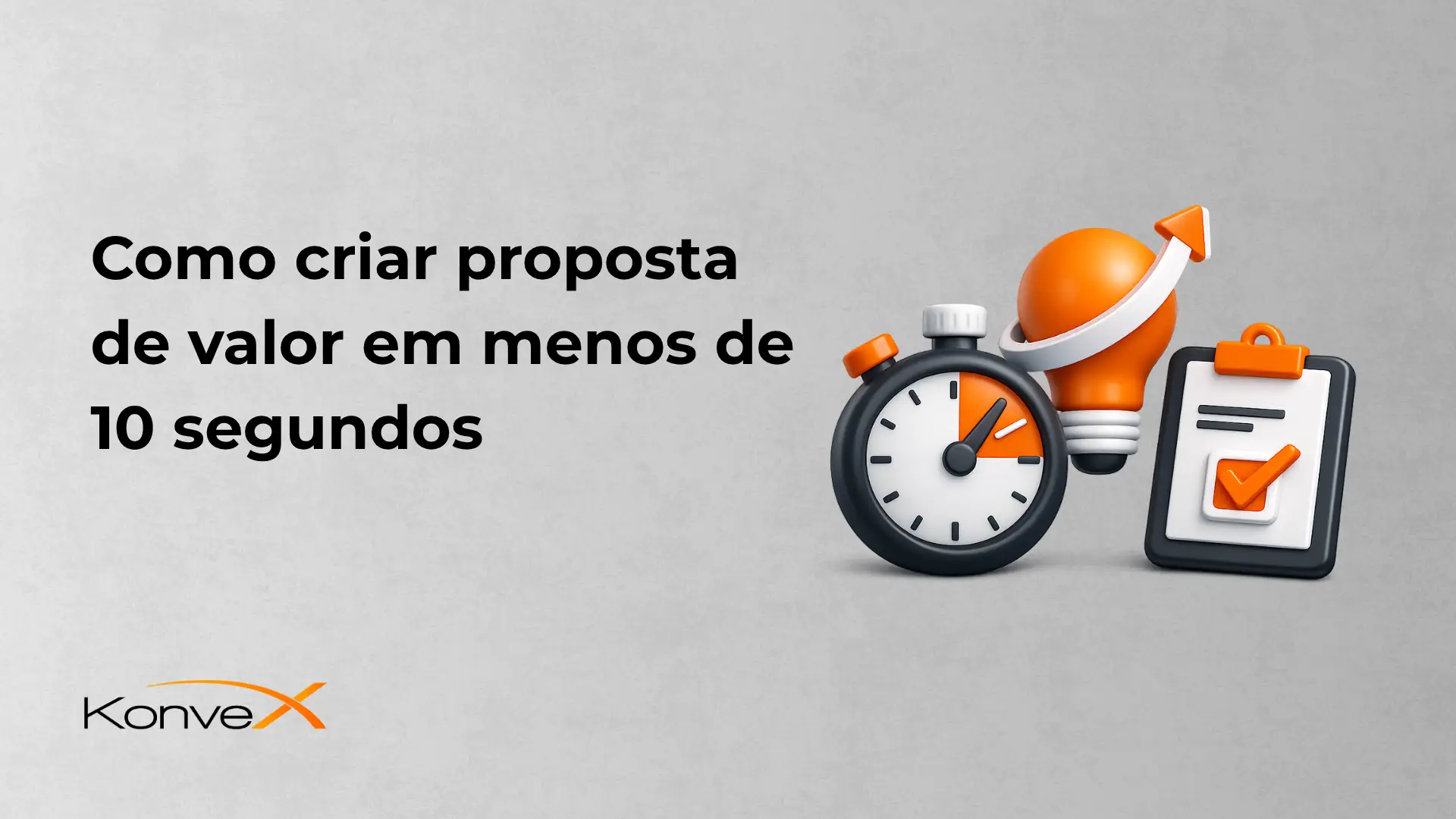 Imagem com fundo cinza e texto “Como criar proposta de valor em menos de 10 segundos” em destaque, acompanhada de ícones de cronômetro, documento e foguete laranja, além do logo “Konvex”.