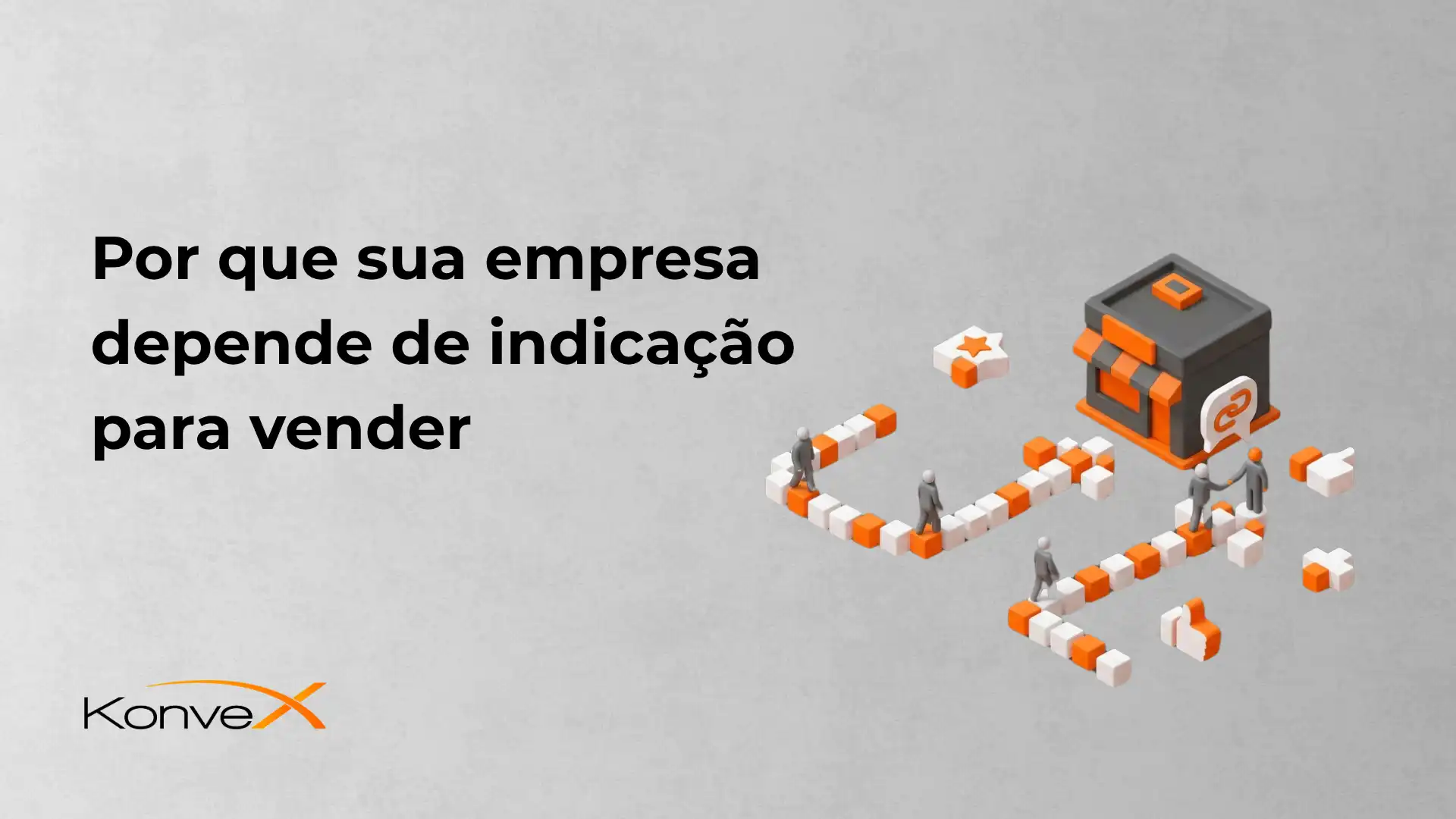 Por que sua empresa depende de indicação para vender
