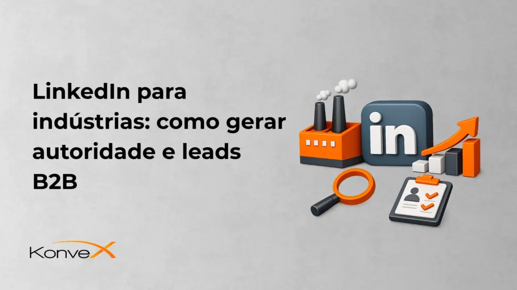 Imagem de capa com o texto “LinkedIn para indústrias: como gerar autoridade e leads B2B”, ao lado de ícones digitais com logotipo do LinkedIn, gráfico de crescimento, lupa, lista e ferramentas de marketing. Fundo cinza e marca Konverx.