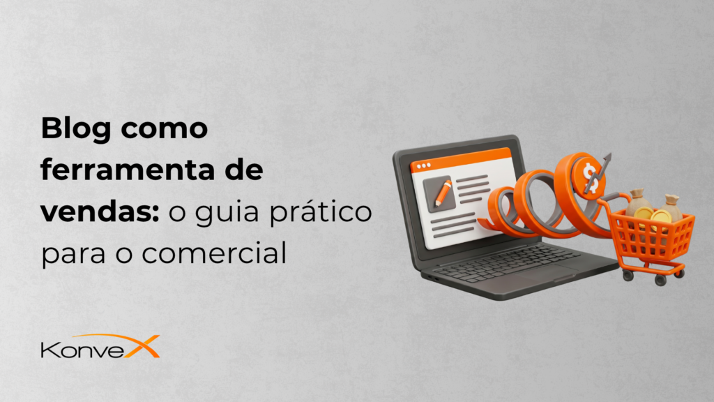 Imagem de blog com título “Blog como ferramenta de vendas: o guia prático para o comercial” ao lado de um notebook e um carrinho de compras laranja com ícones de dinheiro e gráfico, com marca Konvex.