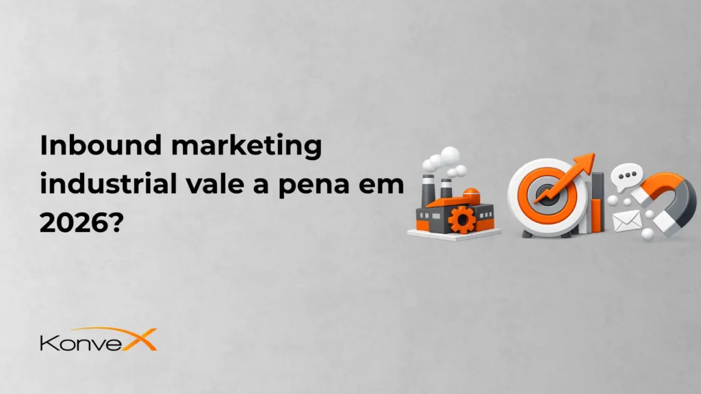 Banner com o texto “Inbound marketing industrial vale a pena em 2026?” ao lado de ilustrações de marketing, como um gráfico com check e ícones de mensagens e e-mail, em fundo cinza. Logo Konverx no canto inferior esquerdo.