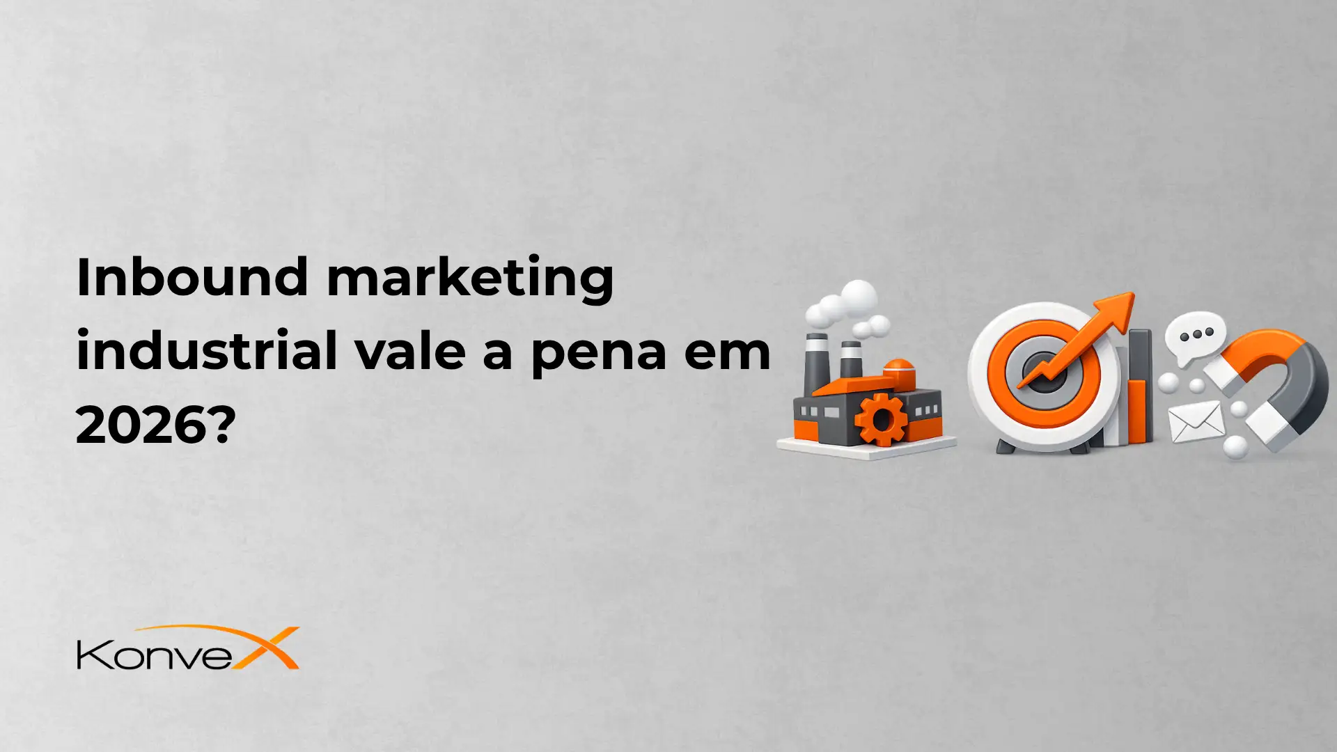 Banner com o texto “Inbound marketing industrial vale a pena em 2026?” ao lado de ilustrações de marketing, como um gráfico com check e ícones de mensagens e e-mail, em fundo cinza. Logo Konverx no canto inferior esquerdo.
