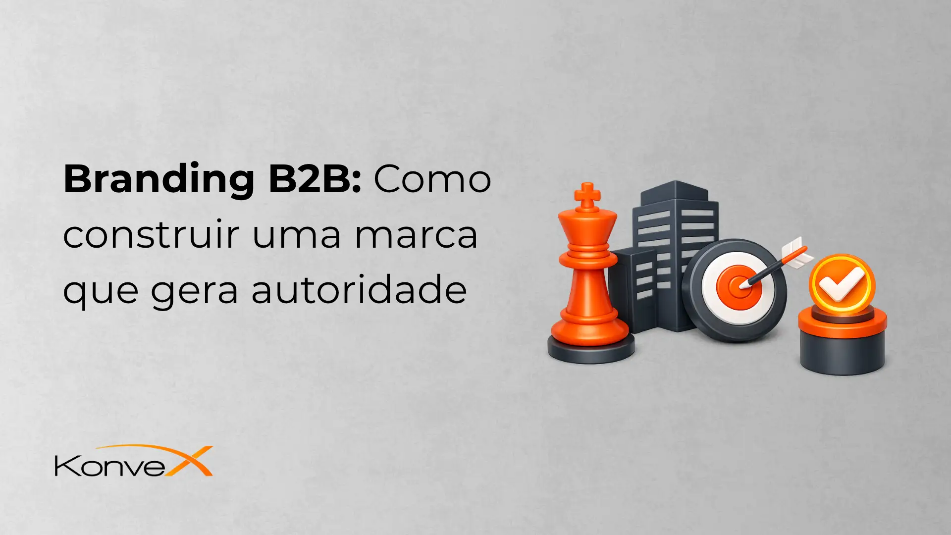 Imagem de capa com o texto “Branding B2B: Como construir uma marca que gera autoridade”, com ícones de estratégia como peça de xadrez, metas e velocímetro, além do logo KonveX.