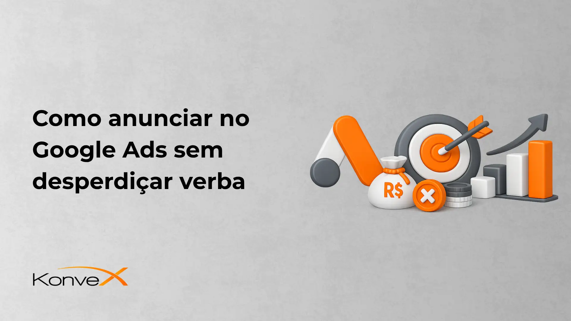 Imagem com o título “Como anunciar no Google Ads sem desperdiciar verba” e ilustração de alvo com seta, ícones de dinheiro e gráficos, além da marca Konverx ao lado.