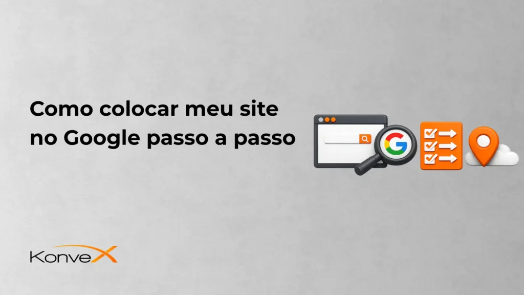 Imagem com título “Como colocar meu site no Google passo a passo”, mostrando ícones de pesquisa com o Google, uma interface de navegador, um quadro de checklist e um marcador de localização, além do logotipo Konve.