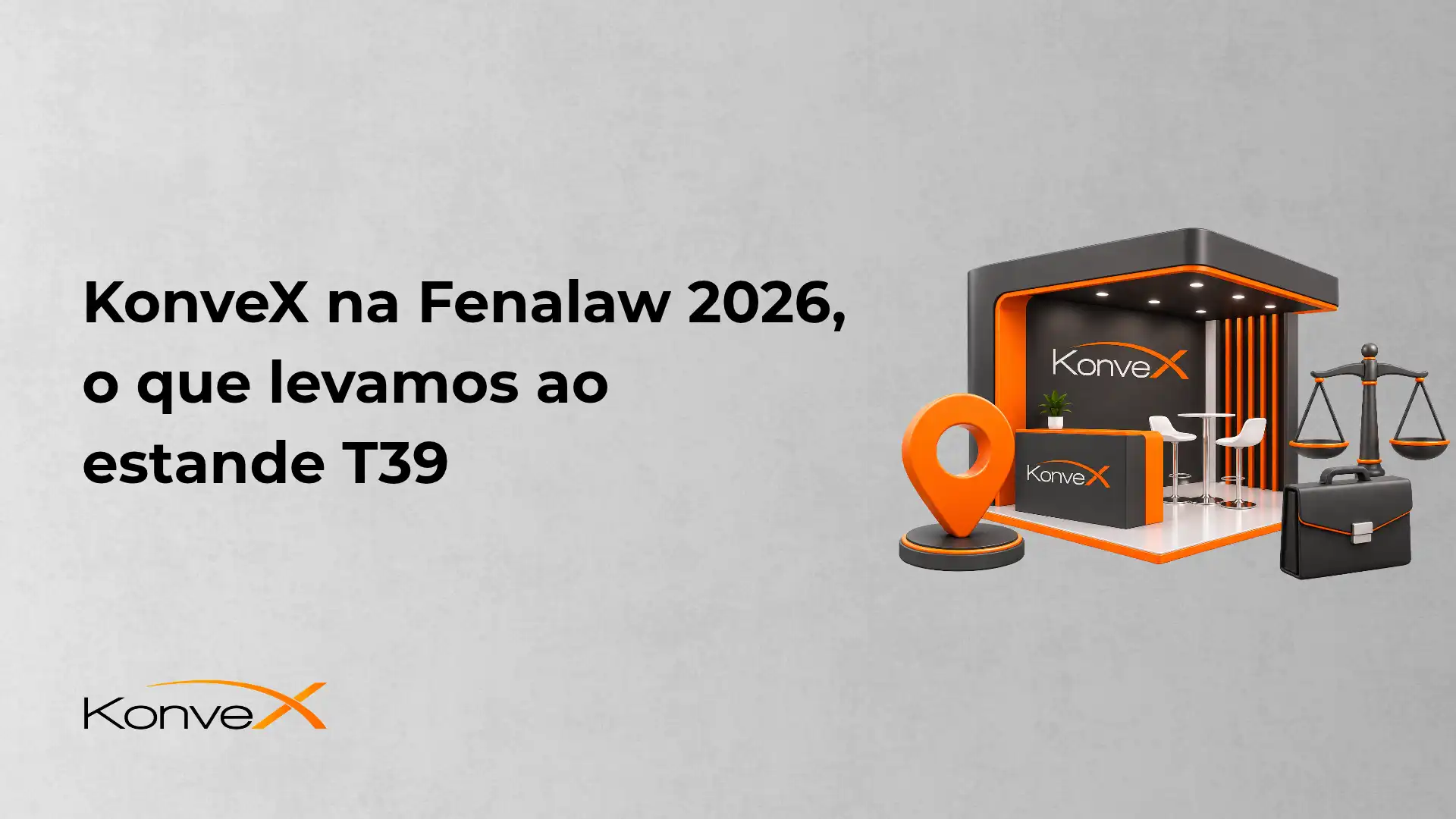 KonveX na Fenalaw 2026, o que levamos ao estande T39. A imagem mostra um estande em estilo 3D com iluminação laranja, o logo KonveX, um marcador de localização e ícones como balança e mala executiva, em fundo cinza claro.