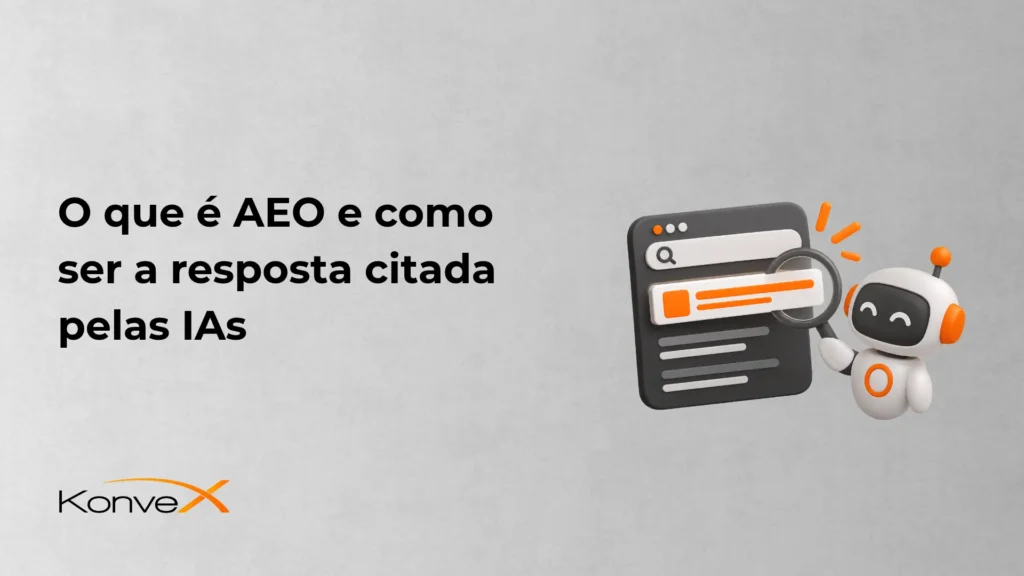 Imagem com ilustração de um robô e uma página de pesquisa, ao lado do texto “O que é AEO e como ser a resposta citada pelas IAs”, com a marca Konvex ao fundo.