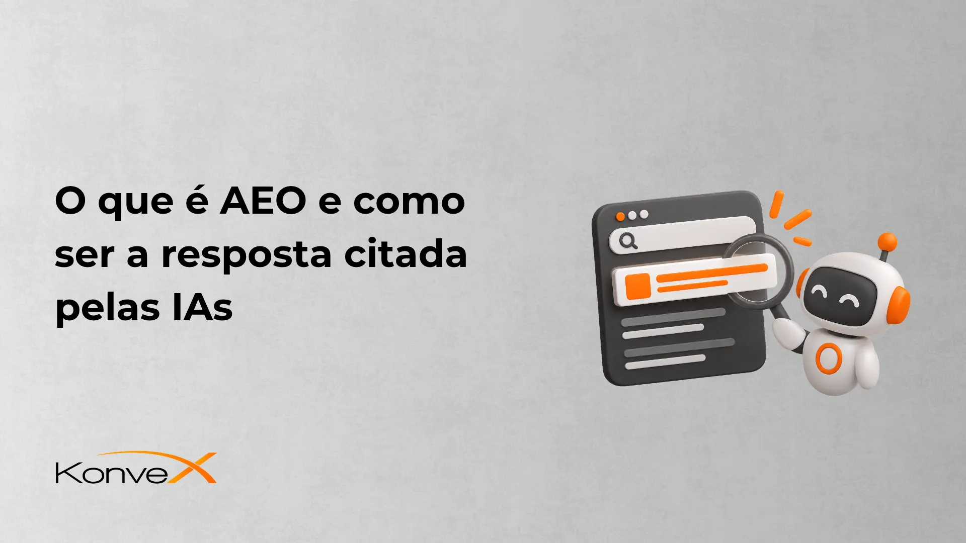 Imagem com ilustração de um robô e uma página de pesquisa, ao lado do texto “O que é AEO e como ser a resposta citada pelas IAs”, com a marca Konvex ao fundo.