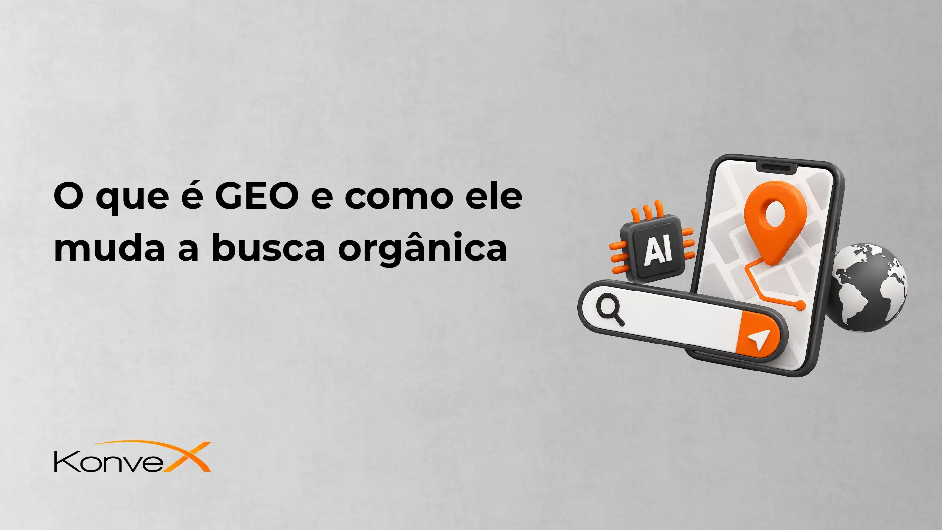 Imagem de capa com o texto “O que é GEO e como ele muda a busca orgânica” e ilustração de um celular mostrando ícones de IA, marcador de localização e globo, com a marca KonveX.